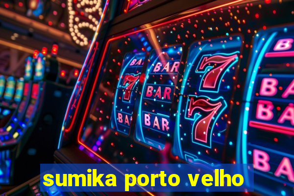 sumika porto velho